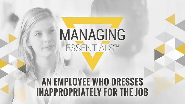 An Employee Who Dresses Inappropriately for the Job (Managing Essentials™ Series)