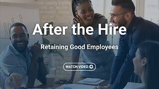 After the Hire: Retaining Good Employees