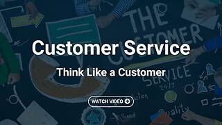 <mark>Customer Service</mark>: Think Like a Customer
